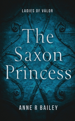 The Saxon Princess - Bailey, Anne R