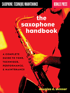 The Saxophone Handbook: A Complete Guide to Tone, Technique, Performance, & Maintenance