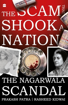 The Scam That Shook a Nation: The Nagarwala Scandal - Kidwai, Rasheed, and Patra, Prakash