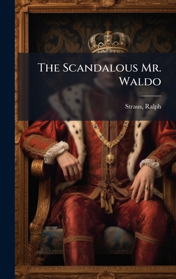 The Scandalous Mr. Waldo - Straus, Ralph