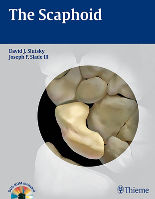 The Scaphoid - Slutsky, David J, MD, Frcs (Editor), and Slade III, Joseph F (Editor)