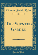 The Scented Garden (Classic Reprint)