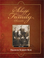 The Schepp Family Chronicles - Ruh, Frances Schepp