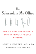 The Schmuck in My Office: How to Deal Effectively with Difficult People at Work