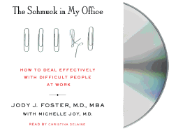 The Schmuck in My Office: How to Deal Effectively with Difficult People at Work