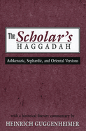 The Scholar's Haggadah: Ashkenazic, Sephardic, and Oriental Versions