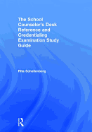 The School Counselor's Desk Reference and Credentialing Examination Study Guide