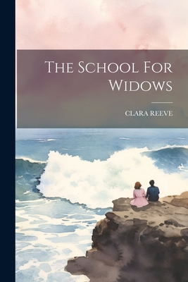 The School For Widows - Reeve, Clara