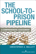 The School-to-Prison Pipeline: A Comprehensive Assessment