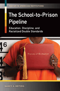The School-To-Prison Pipeline: Education, Discipline, and Racialized Double Standards