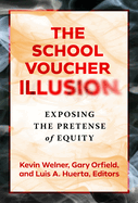 The School Voucher Illusion: Exposing the Pretense of Equity
