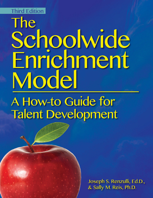 The Schoolwide Enrichment Model: A How-To Guide for Talent Development - Renzulli, Joseph S, and Reis, Sally M