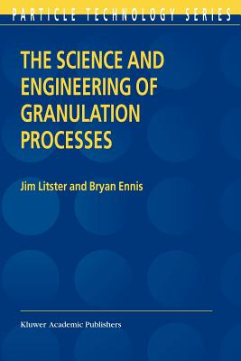 The Science and Engineering of Granulation Processes - Litster, Jim, and Ennis, Bryan