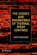 The Science and Engineering of Thermal Spray Coatings