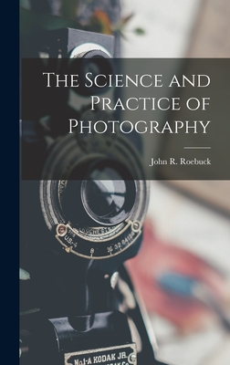The Science and Practice of Photography - Roebuck, John R