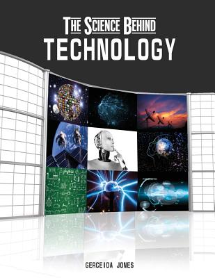 The Science Behind Technology - Jones, Gerceida
