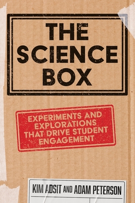 The Science Box: Experiments and Explorations that Drive Student Engagement - Adsit, Kim, and Peterson, Adam