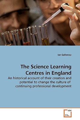 The Science Learning Centres in England - Galloway, Ian