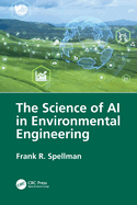 The Science of AI in Environmental Engineering