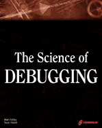 The Science of Debugging - Telles, Matthew, and Hsieh, Yuan-Yu
