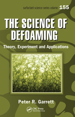 The Science of Defoaming: Theory, Experiment and Applications - Garrett, Peter R.