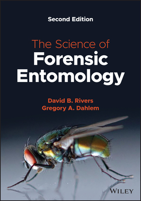 The Science of Forensic Entomology - Rivers, David B., and Dahlem, Gregory A.