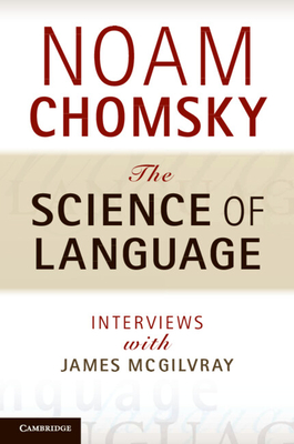 The Science of Language - Chomsky, Noam, and McGilvray, James (Compiled by)