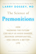 The Science of Premonitions: How Knowing the Future Can Help Us Avoid Danger, Maximize Opportunities, and Create a Better Life