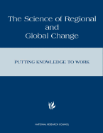 The Science of Regional and Global Change: Putting Knowledge to Work