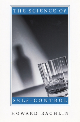 The Science of Self-Control - Rachlin, Howard