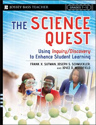 The Science Quest: Using Inquiry/Discovery to Enhance Student Learning, Grades 7-12 - Sutman, Frank X, and Schmuckler, Joseph S, and Woodfield, Joyce D