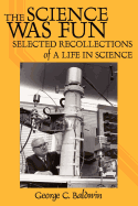 The Science Was Fun: Selected Recollections of a Life in Science