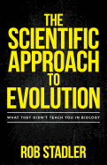 The Scientific Approach to Evolution: What They Didn't Teach You in Biology