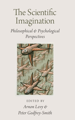 The Scientific Imagination - Levy, Arnon (Editor), and Godfrey-Smith, Peter (Editor)