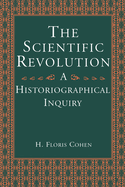 The Scientific Revolution: A Historiographical Inquiry