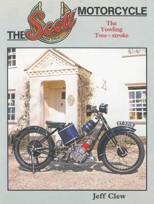 The Scott Motorcycle: The Yowling Two-Stroke - Clew, J R