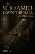 The Screamer Down the Hall: and Other Tales