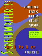 The Screenwriter's Bible: A Complete Guide to Writing, Formatting, and Selling Your Script