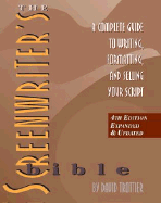The Screenwriter's Bible: A Complete Guide to Writing, Formatting, and Selling Your Script