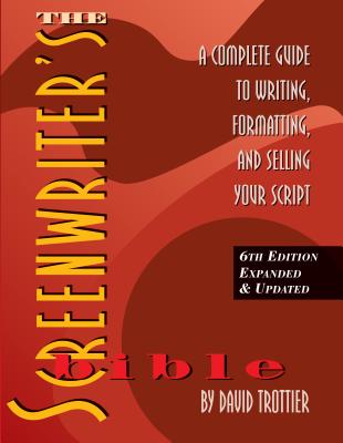 The Screenwriter's Bible: A Complete Guide to Writing, Formatting, and Selling Your Script - Trottier, David