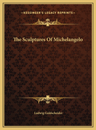 The Sculptures of Michelangelo
