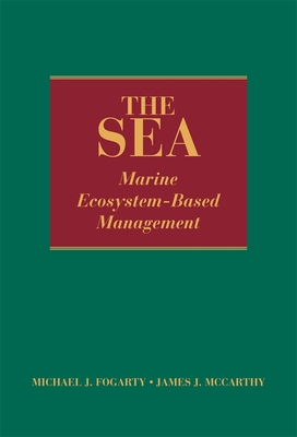 The Sea, Volume 16: Marine Ecosystem-Based Management - Fogarty, Michael J (Editor), and McCarthy, James J (Editor), and Altman, Irit (Contributions by)