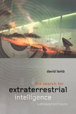 The Search for Extraterrestrial Intelligence: A Philosophical Inquiry - Lamb, David