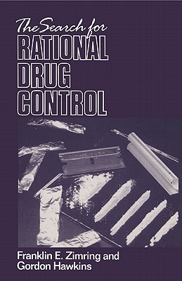 The Search for Rational Drug Control - Zimring, Franklin E, and Hawkins, Gordon