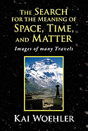The Search for the Meaning of Space, Time, and Matter