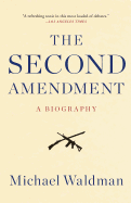 The Second Amendment: A Biography