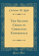 The Second Crisis in Christian Experience (Classic Reprint)