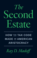 The Second Estate: How the Tax Code Made an American Aristocracy