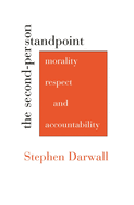 The Second-Person Standpoint: Morality, Respect, and Accountability