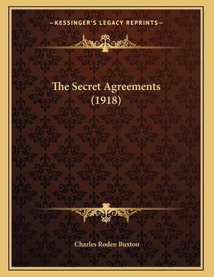 The Secret Agreements (1918) - Buxton, Charles Roden (Foreword by)